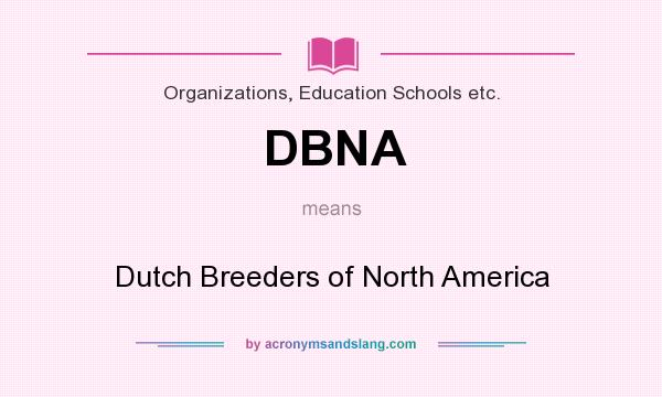 What does DBNA mean? It stands for Dutch Breeders of North America