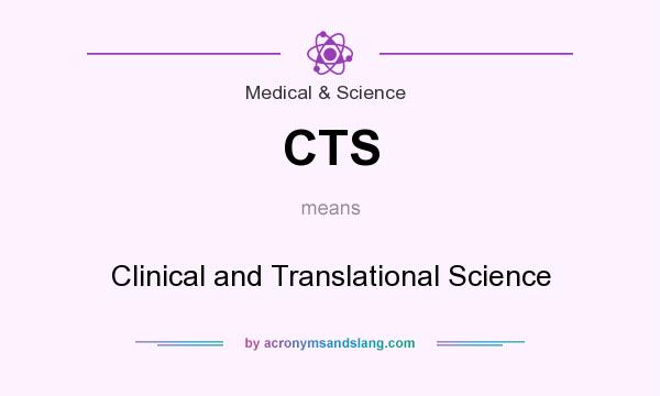 What does CTS mean? It stands for Clinical and Translational Science