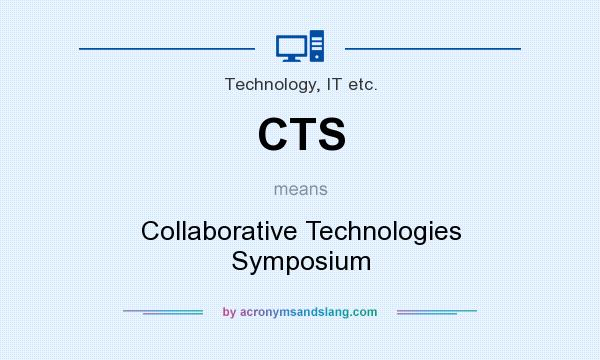 What does CTS mean? It stands for Collaborative Technologies Symposium