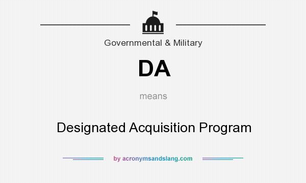 What does DA mean? It stands for Designated Acquisition Program