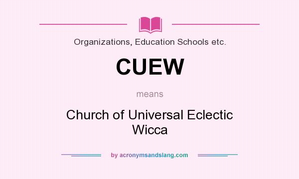 What does CUEW mean? It stands for Church of Universal Eclectic Wicca
