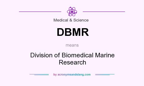 What does DBMR mean? It stands for Division of Biomedical Marine Research