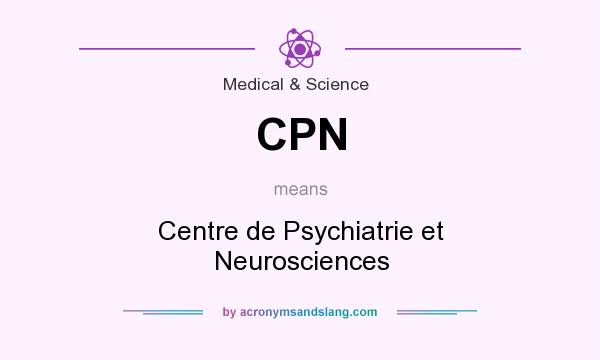 What does CPN mean? It stands for Centre de Psychiatrie et Neurosciences