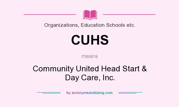 What does CUHS mean? It stands for Community United Head Start & Day Care, Inc.