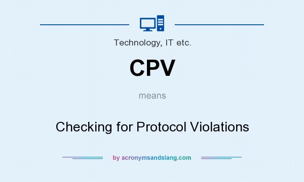 What does CPV mean? It stands for Checking for Protocol Violations