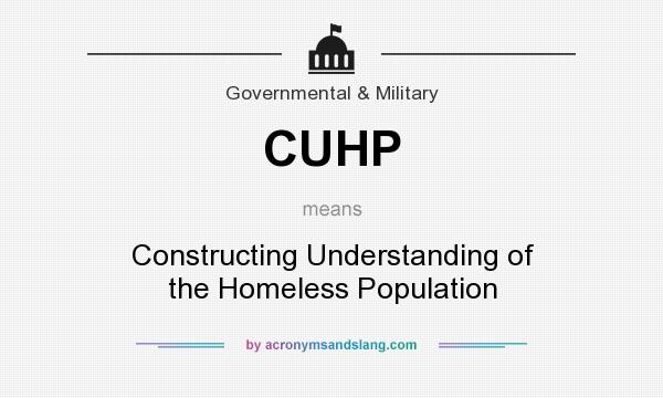 What does CUHP mean? It stands for Constructing Understanding of the Homeless Population