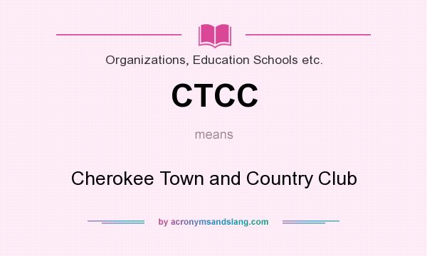 What does CTCC mean? It stands for Cherokee Town and Country Club