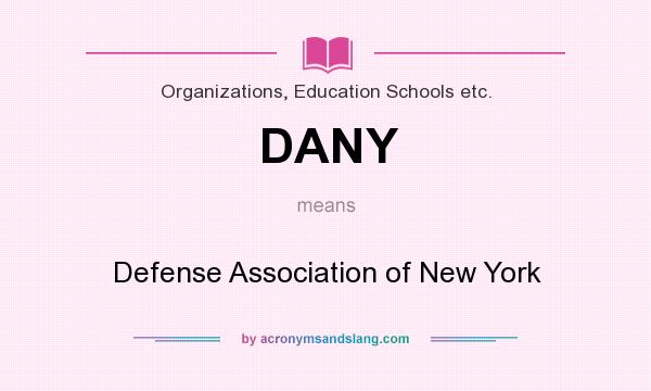 What does DANY mean? It stands for Defense Association of New York