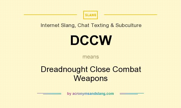 What does DCCW mean? It stands for Dreadnought Close Combat Weapons