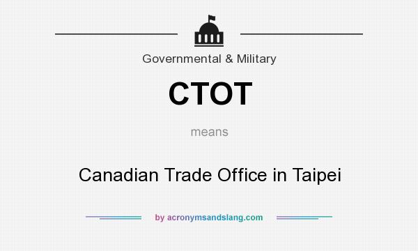 What does CTOT mean? It stands for Canadian Trade Office in Taipei