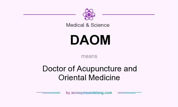 What does DAOM mean? It stands for Doctor of Acupuncture and Oriental Medicine