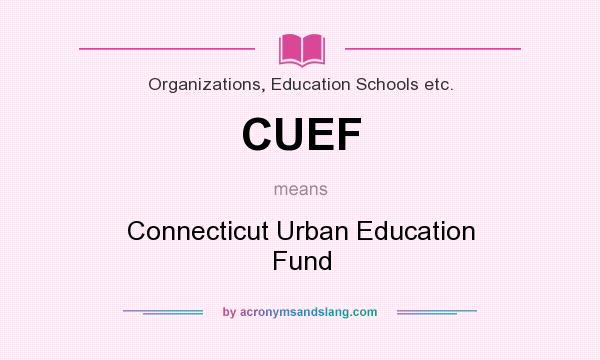 What does CUEF mean? It stands for Connecticut Urban Education Fund
