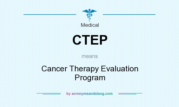What does CTEP mean? It stands for Cancer Therapy Evaluation Program