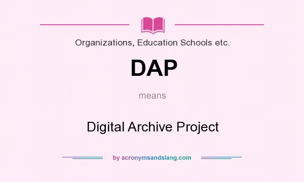 What does DAP mean? It stands for Digital Archive Project