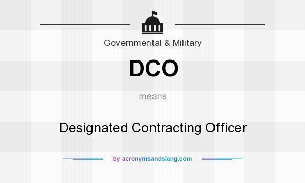 What does DCO mean? It stands for Designated Contracting Officer