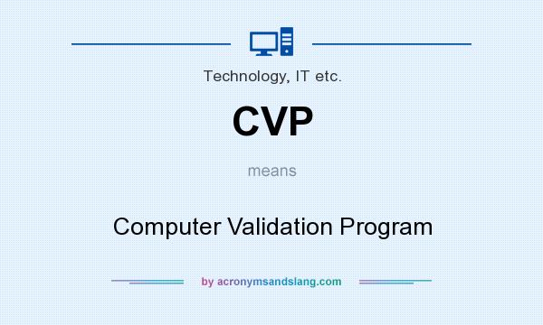 What does CVP mean? It stands for Computer Validation Program