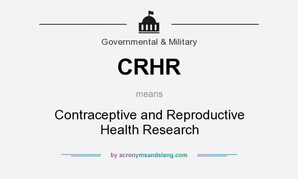 What does CRHR mean? It stands for Contraceptive and Reproductive Health Research