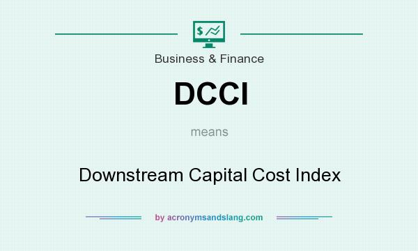 What does DCCI mean? It stands for Downstream Capital Cost Index