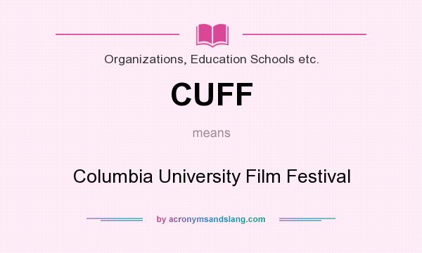 What does CUFF mean? It stands for Columbia University Film Festival