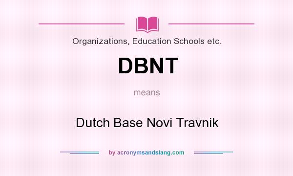 What does DBNT mean? It stands for Dutch Base Novi Travnik