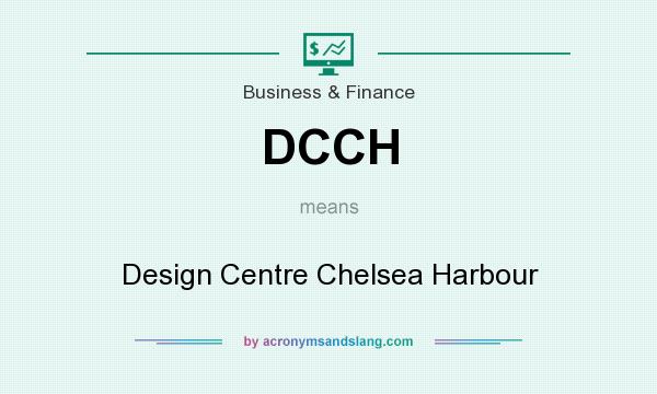 What does DCCH mean? It stands for Design Centre Chelsea Harbour