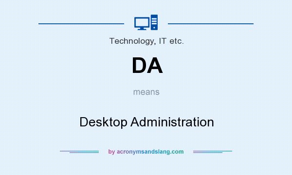 What does DA mean? It stands for Desktop Administration