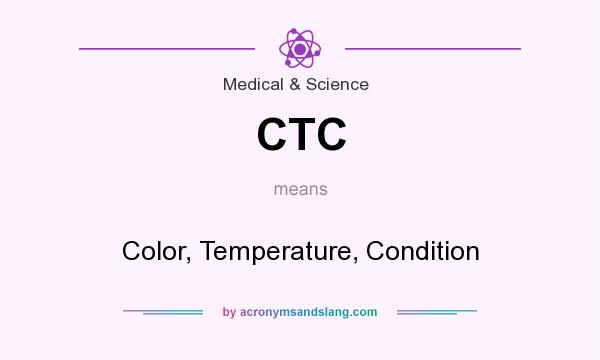 What does CTC mean? It stands for Color, Temperature, Condition