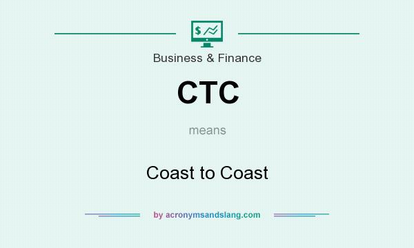 What does CTC mean? It stands for Coast to Coast