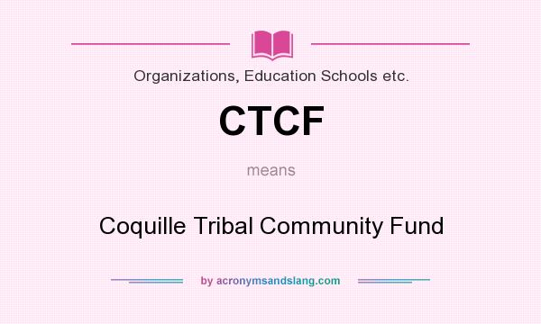 What does CTCF mean? It stands for Coquille Tribal Community Fund