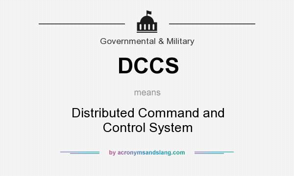 What does DCCS mean? It stands for Distributed Command and Control System