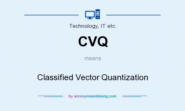 What does CVQ mean? It stands for Classified Vector Quantization