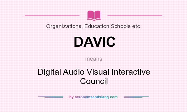 What does DAVIC mean? It stands for Digital Audio Visual Interactive Council
