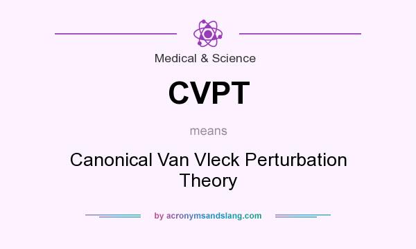 What does CVPT mean? It stands for Canonical Van Vleck Perturbation Theory