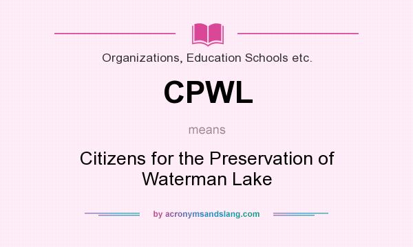 What does CPWL mean? It stands for Citizens for the Preservation of Waterman Lake