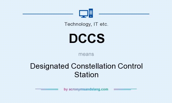What does DCCS mean? It stands for Designated Constellation Control Station