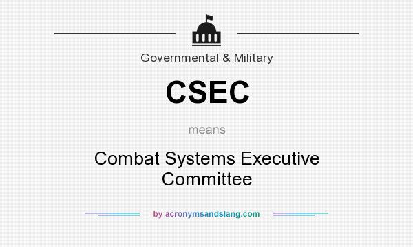 What does CSEC mean? It stands for Combat Systems Executive Committee