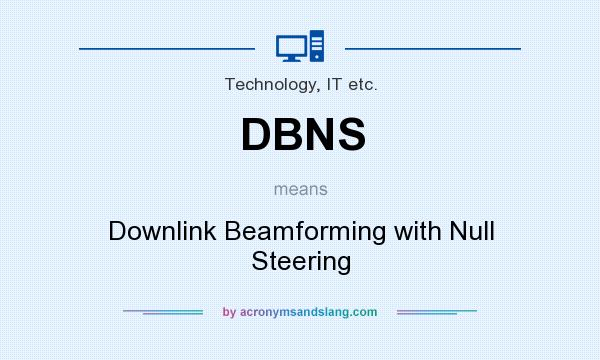 What does DBNS mean? It stands for Downlink Beamforming with Null Steering