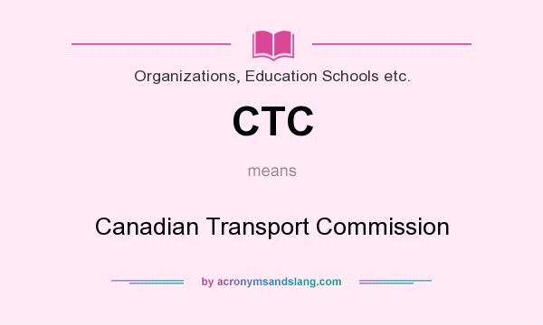 What does CTC mean? It stands for Canadian Transport Commission