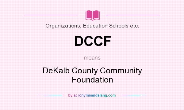 What does DCCF mean? It stands for DeKalb County Community Foundation