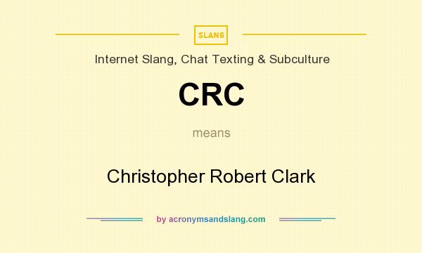 What does CRC mean? It stands for Christopher Robert Clark