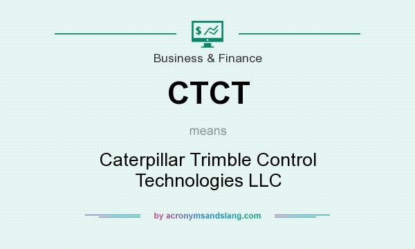 What does CTCT mean? It stands for Caterpillar Trimble Control Technologies LLC
