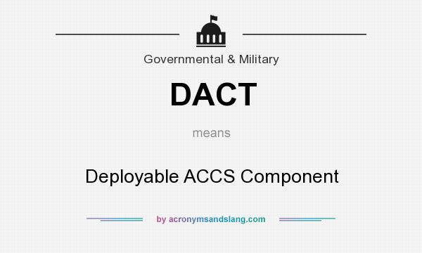 What does DACT mean? It stands for Deployable ACCS Component