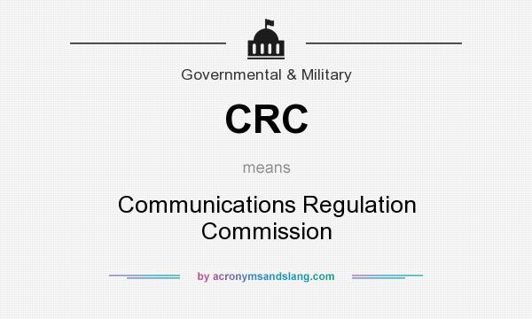 What does CRC mean? It stands for Communications Regulation Commission