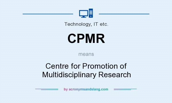 What does CPMR mean? It stands for Centre for Promotion of Multidisciplinary Research