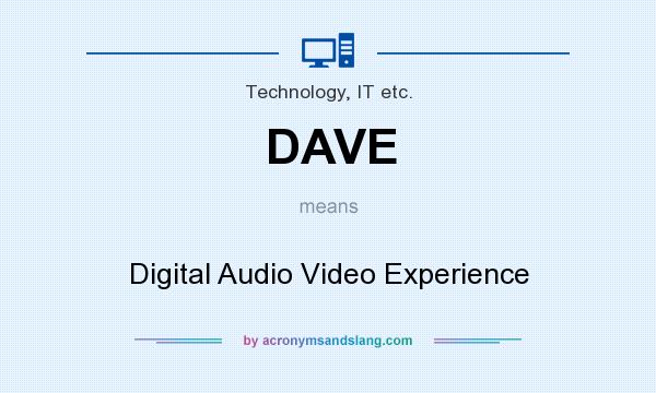 What does DAVE mean? It stands for Digital Audio Video Experience