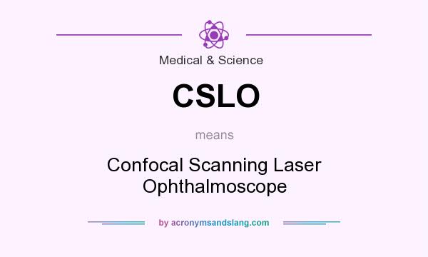 What does CSLO mean? It stands for Confocal Scanning Laser Ophthalmoscope