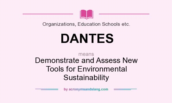 What does DANTES mean? It stands for Demonstrate and Assess New Tools for Environmental Sustainability