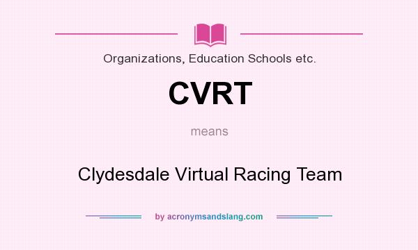 What does CVRT mean? It stands for Clydesdale Virtual Racing Team