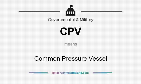 What does CPV mean? It stands for Common Pressure Vessel