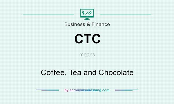 What does CTC mean? It stands for Coffee, Tea and Chocolate